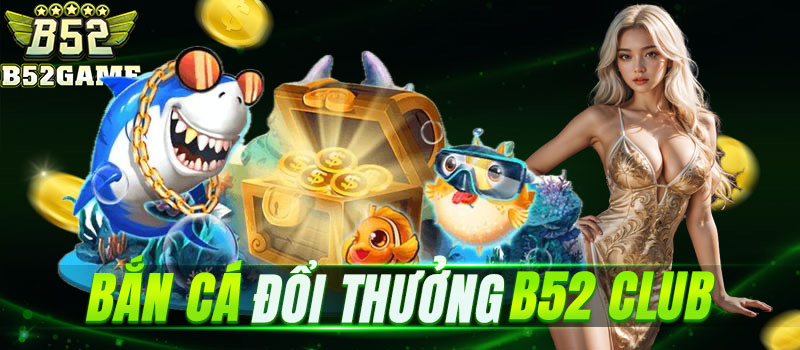 Top game bắn cá hot nhất thị trường trên cổng game b52