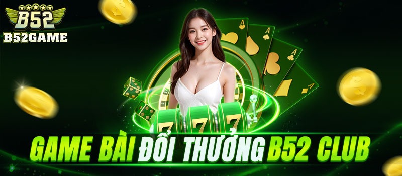 Thế giới app game bài đẳng cấp uy tín b52club
